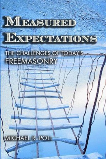 Measured Expectations: The Challenges of Today's Freemasonry, Michael R. Poll - Ebook - 9798224088201