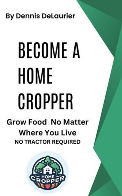 Become a Home Cropper, Dennis DeLaurier - Ebook - 9798224090938