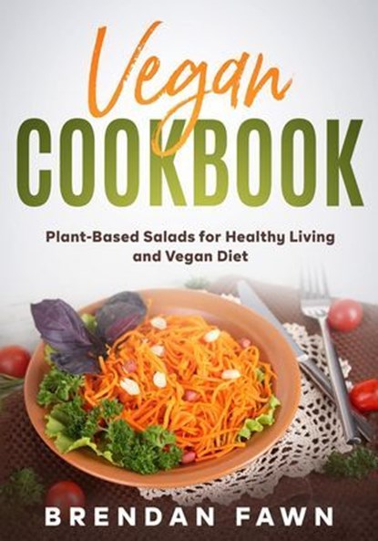Vegan Cookbook, Plant-Based Salads for Healthy Living and Vegan Diet, Brendan Fawn - Ebook - 9798224120512