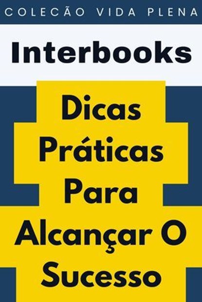 Dicas Práticas Para Alcançar O Sucesso, Interbooks - Ebook - 9798224127214