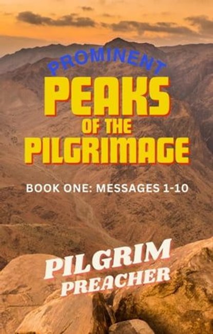Prominent Peaks of the Pilgrimage 1, Pilgrim Preacher - Ebook - 9798224128730