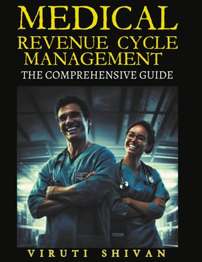 Medical Revenue Cycle Management - The Comprehensive Guide, Viruti Satyan Shivan - Paperback - 9798224130283