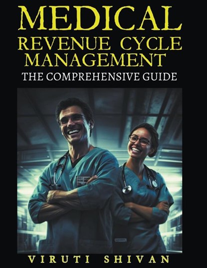 Medical Revenue Cycle Management - The Comprehensive Guide, Viruti Satyan Shivan - Paperback - 9798224130283