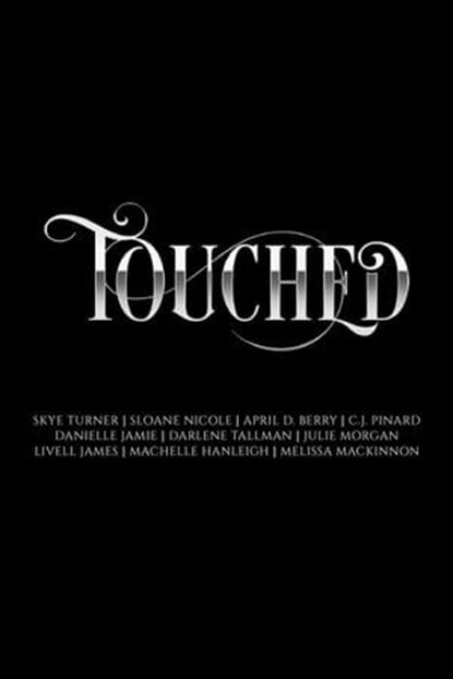 Touched, Elemental Passions Book One, Skye Turner ; Sloane Nicole ; April D. Berry ; C.J. Pinard ; Danielle Jamie ; Darlene Tallman ; Julie Morgan ; Livell James - Ebook - 9798224131952