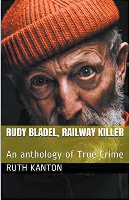 Rudy Bladel, Railway Killer, Ruth Kanton - Paperback - 9798224135714