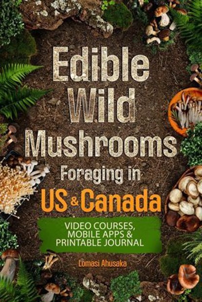 Edible Wild Mushrooms Foraging, Lomasi Ahusaka - Ebook - 9798224136827