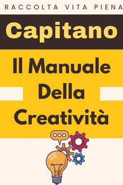 Il Manuale Della Creatività, Capitano Edizioni - Ebook - 9798224136858
