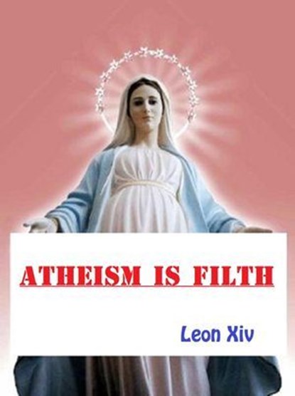 Atheism Is Filth, Leon Xiv - Ebook - 9798224141722