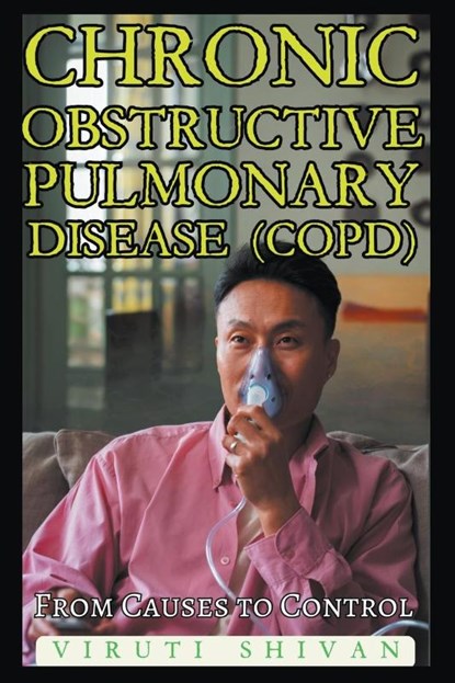 Chronic Obstructive Pulmonary Disease (COPD) - From Causes to Control, Viruti Shivan - Paperback - 9798224147199