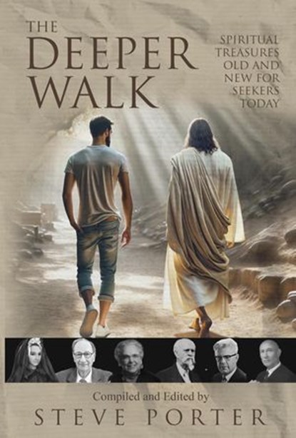 The Deeper Walk: Spiritual Treasures Old and New for Seekers Today, Steve Porter ; Seeley Kinne ; Walter Beuttler ; Wade Taylor ; Hattie Hammond ; Madame Guyon ; John Wright Follette - Ebook - 9798224152018