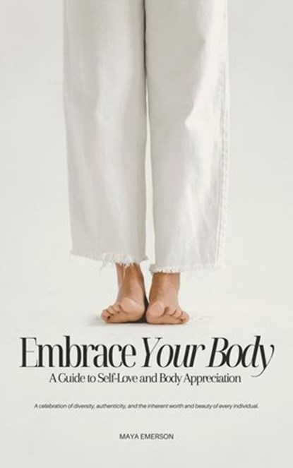 Embrace Your Body, Maya Emerson - Ebook - 9798224153671