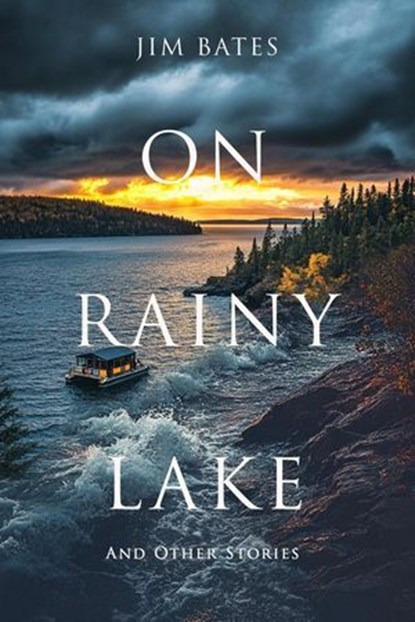 On Rainy Lake and Other Stories, Jim Bates - Ebook - 9798224157440