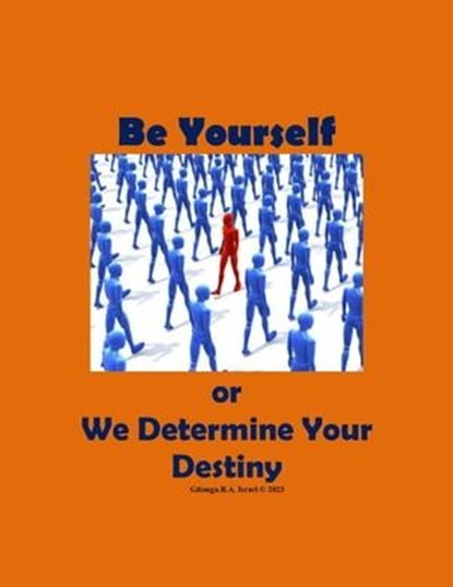 Be Yourself or We Determine Your Destiny, Gitonga. B. A. Israel - Ebook - 9798224160310