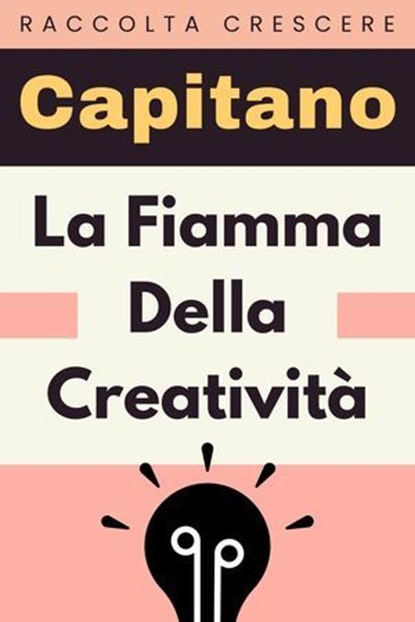 La Fiamma Della Creatività, Capitano Edizioni - Ebook - 9798224160358