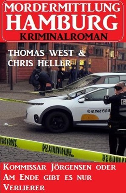 Kommissar Jörgensen oder Am Ende gibt es nur Verlierer: Mordermittlung Hamburg Kriminalroman, Thomas West ; Chris Heller - Ebook - 9798224165032