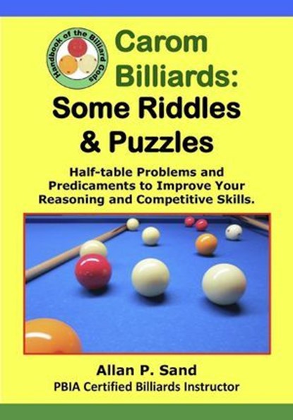 Carom Billiards: Some Riddles & Puzzles - Half-table Problems and Predicaments, Allan P. Sand - Ebook - 9798224165209