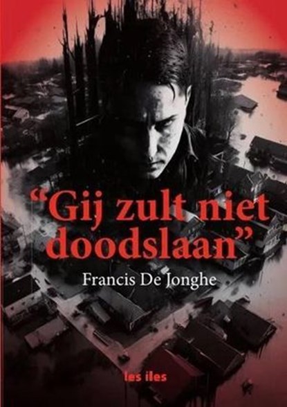 "Gij zult niet doodslaan", LES ILES PUBLISHERS ; FRANCIS DE JONGHE - Ebook - 9798224171095