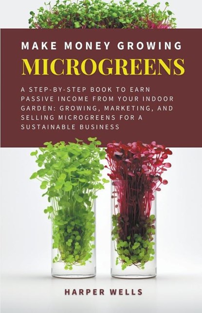 Make Money Growing Microgreens, Harper Wells - Paperback - 9798224172450
