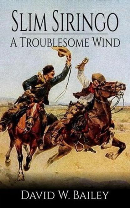Slim Siringo - A Troublesome Wind - Book 2, David W. Bailey - Ebook - 9798224174119