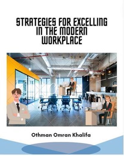 Strategies for Excelling in the Modern Workplace, Othman Omran Khalifa - Ebook - 9798224186730
