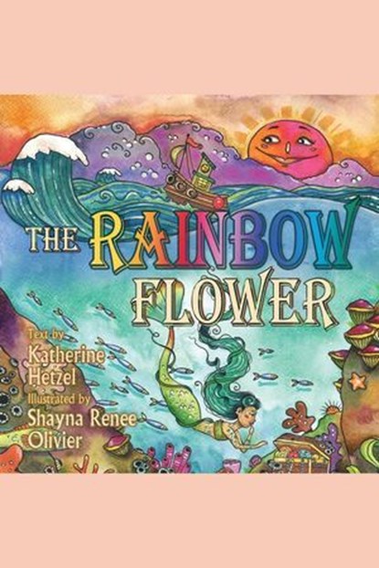The Rainbow Flower, Katherine Hetzel ; Shayna Renee Olivier - Ebook - 9798224189441