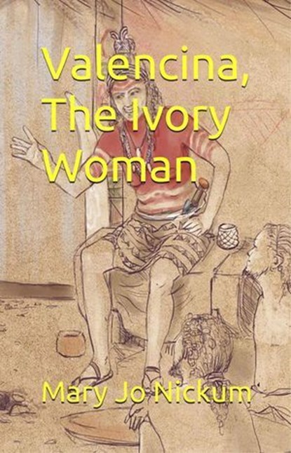 Valencina, The Ivory Woman, Mary Jo Nickum - Ebook - 9798224193639
