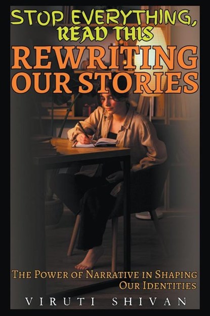 Rewriting Our Stories - The Power of Narrative in Shaping Our Identities, Viruti Shivan - Paperback - 9798224201532