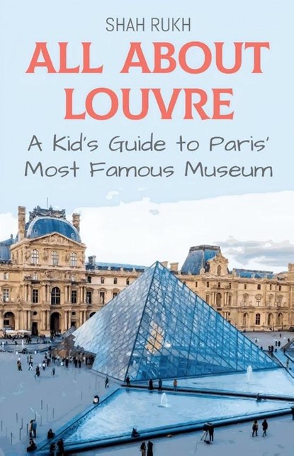 All About Louvre, Shah Rukh - Paperback - 9798224209569