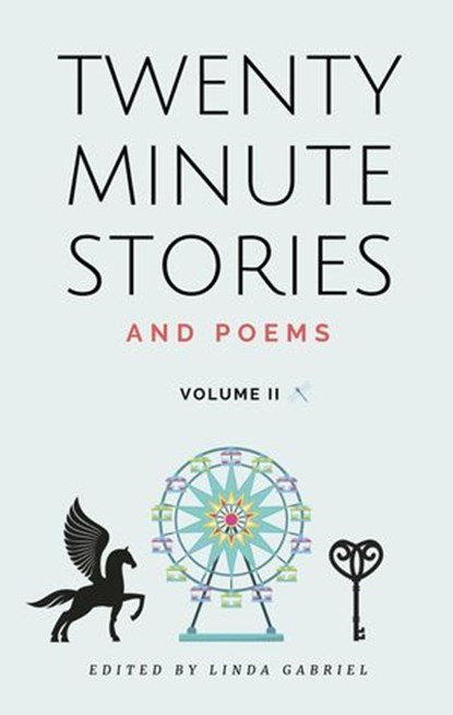 Twenty Minute Stories and Poems Volume 2, Linda Gabriel ; Marcela Grad ; Mary Elizabeth Holmes ; Melanie Lutz ; Merry Elkins ; Denise Mandel ; Nona Grancell ; Brandon D. Reim ; Bridie MacDonald - Ebook - 9798224213443