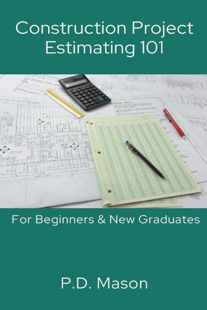 Construction Project Estimating 101, P. D. Mason - Paperback - 9798224218479