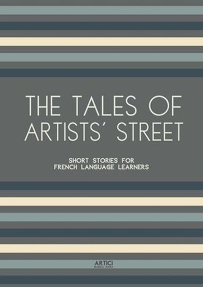 The Tales of Artists’ Street: Short Stories for French Language Learners, Artici Bilingual Books - Ebook - 9798224237647