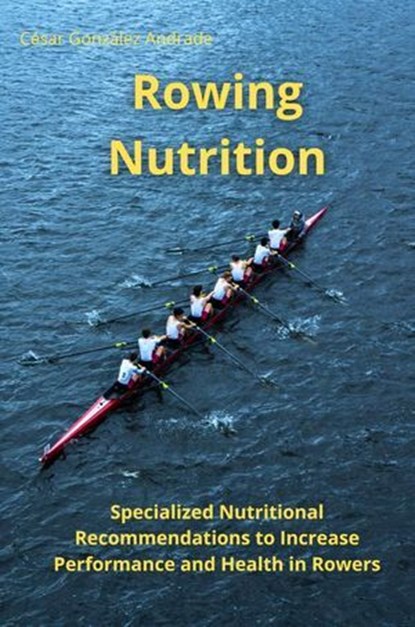 Rowing Nutrition, César González Andrade - Ebook - 9798224240029