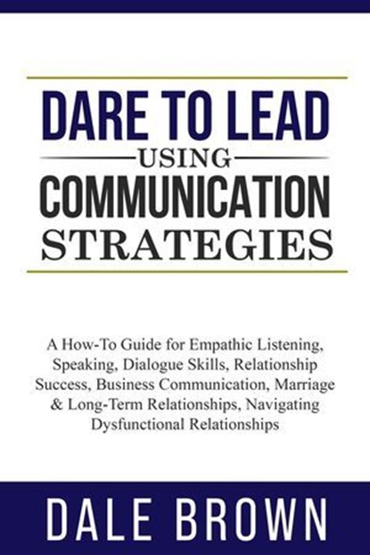Dare to Lead using Communication Strategies, Dale Brown - Ebook - 9798224248445