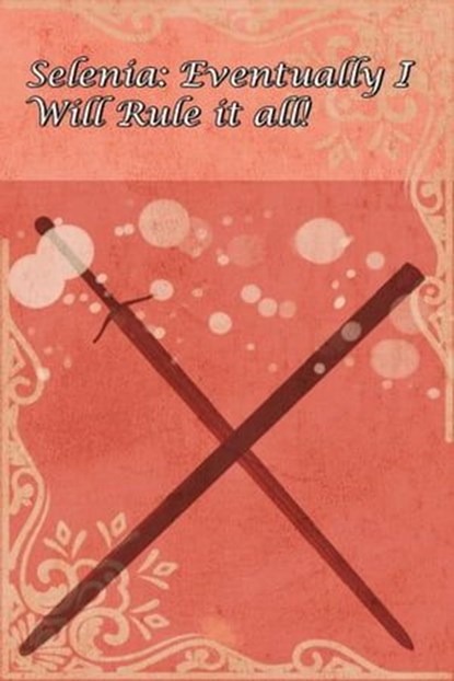 Selenia: Eventually I Will Rule it All!, Illya Clifton - Ebook - 9798224249350