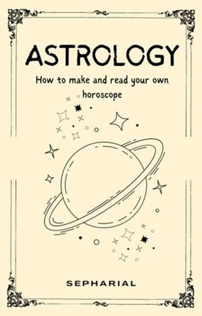 Astrology - How To Read Horoscopes, SEPHARIAL - Ebook - 9798224263417
