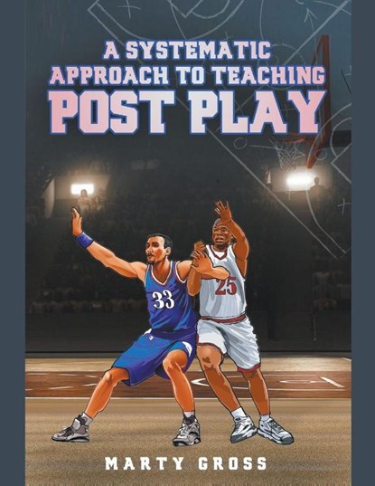 A Systematic Approach to Teaching Post Play, Marty Gross - Paperback - 9798224271344