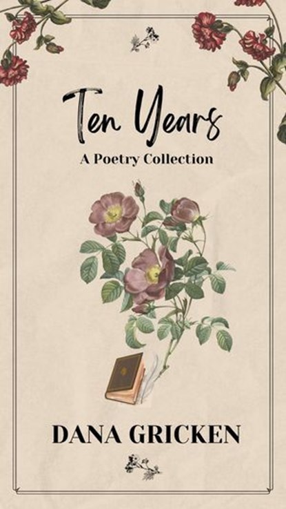 Ten Years: A Poetry Collection, Dana Gricken - Ebook - 9798224275526
