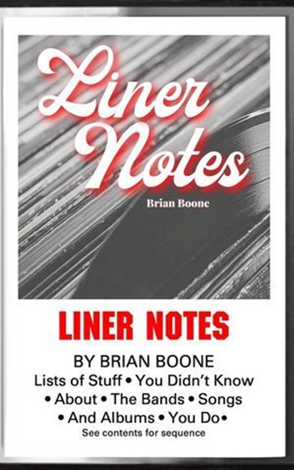 Liner Notes: Lists of Stuff You Didn’t Know About the Bands, Songs, and Albums You Do, Brian Boone - Ebook - 9798224285709