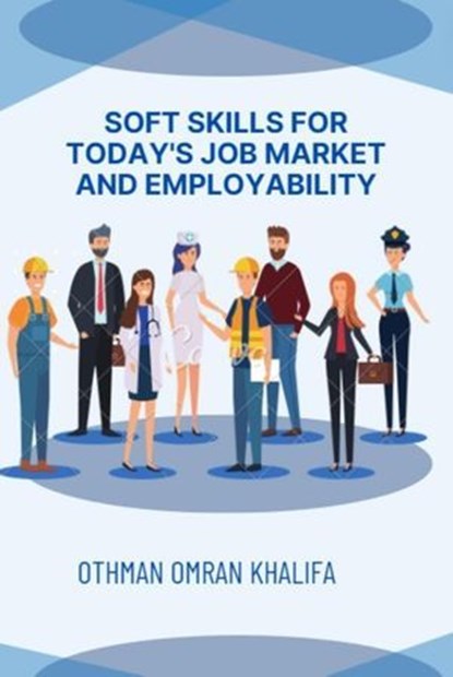Soft Skills for Today's Job Market and Employability, Othman Khalifa - Ebook - 9798224291977