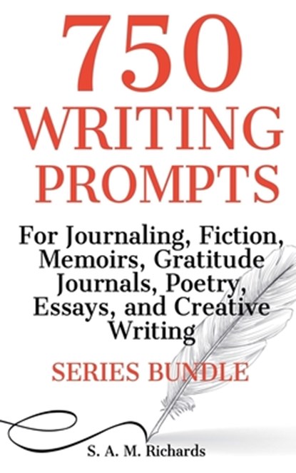 750 Writing Prompts For Journaling, Fiction, Memoirs, Gratitude Journals, Poetry, Essays, And Creative Writing - Series Bundle, S. A. M. Richards - Paperback - 9798224293056
