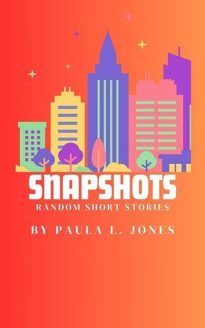 Snapshots: Random Short Stories, Paula L. Jones - Ebook - 9798224295357