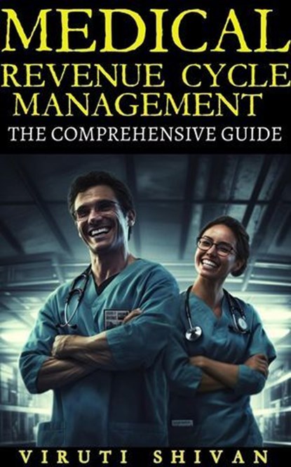 Medical Revenue Cycle Management - The Comprehensive Guide, Viruti Satyan Shivan - Ebook - 9798224299249