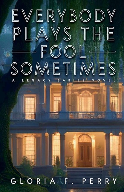 Everybody Plays The Fool Sometimes, Gloria F. Perry - Paperback - 9798224299799