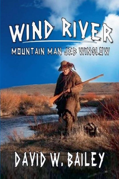Wind River - Mountain Man Jeb Winslow, David W. Bailey - Paperback - 9798224307913