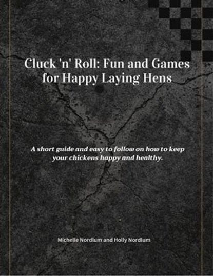 Cluck 'n' Roll: Fun and Games for Happy Laying Hens, Michelle Nordlum ; Holly Nordlum - Ebook - 9798224308811