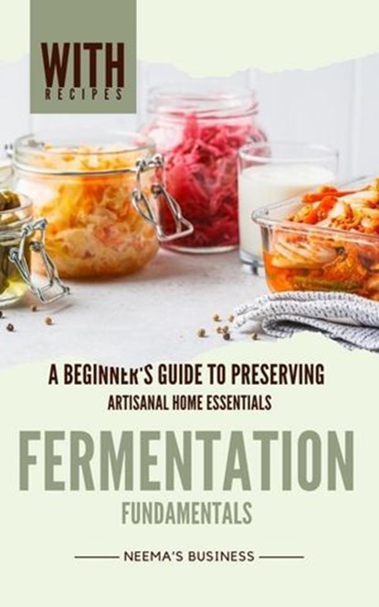 Fermentation Fundamentals: A Beginner's Guide to Preserving, Neema Young - Ebook - 9798224308859