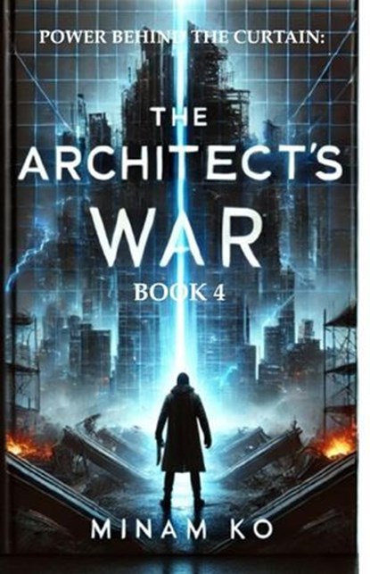 Power Behind the Curtain: The Architect's War Book 4, MINAM KO - Ebook - 9798224309214