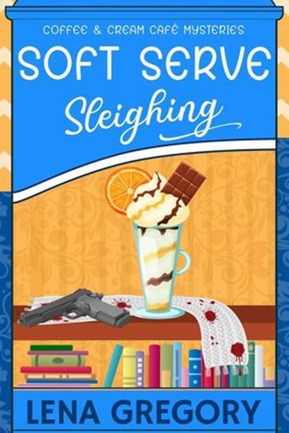 Soft Serve Sleighing, Lena Gregory - Ebook - 9798224313648