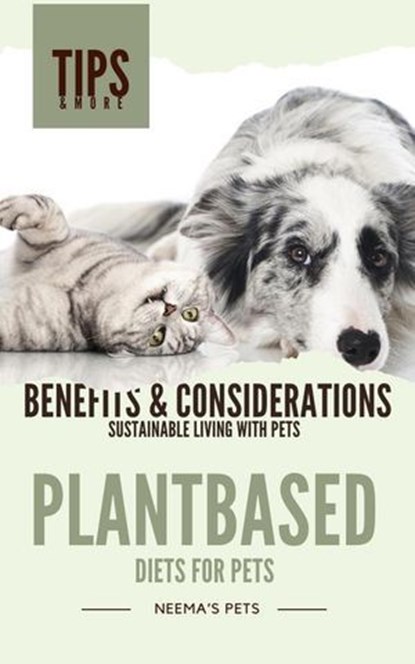 Plantbased Diets for Pets: Benefits & Considerations, Neema Young - Ebook - 9798224322701