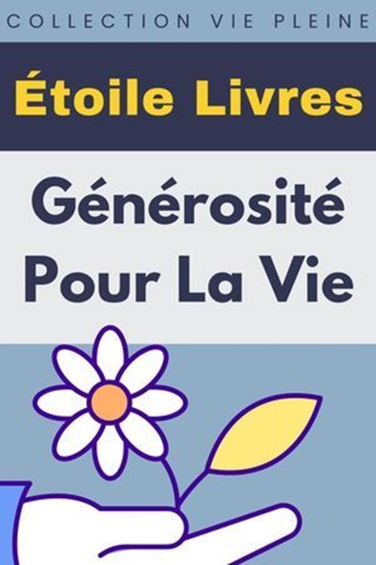 Générosité Pour La Vie, Étoile Livres - Ebook - 9798224323432